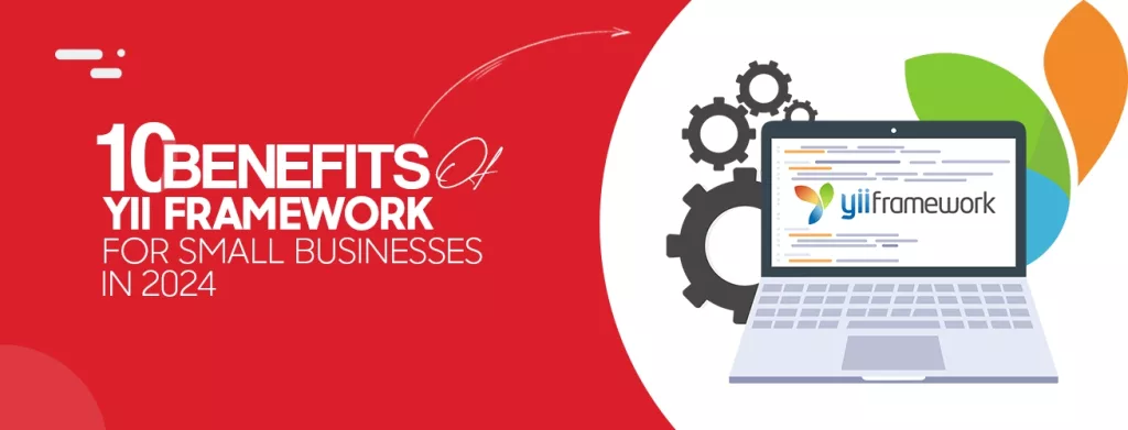 10 Benefits of Yii Framework for Small Businesses in 2024