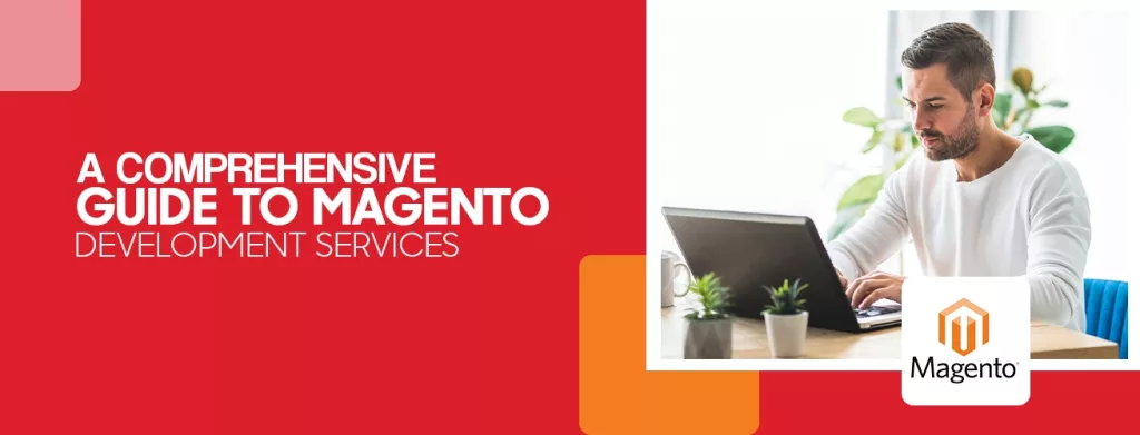 A Comprehensive Guide to Magento Development Services