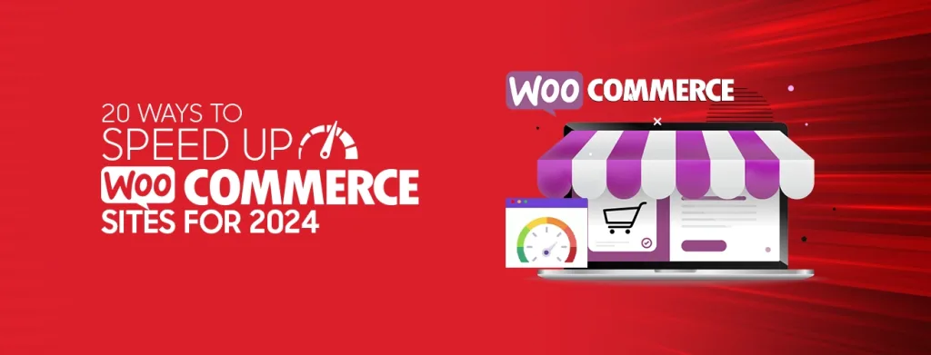 20 Ways to Speed Up WooCommerce Sites for 2024