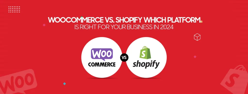 WooCommerce vs. Shopify Which Platform is Right for Your Business in 2024